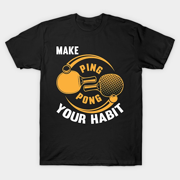 Make Ping Pong Your Habit I Ping Pong T-Shirt by Shirtjaeger